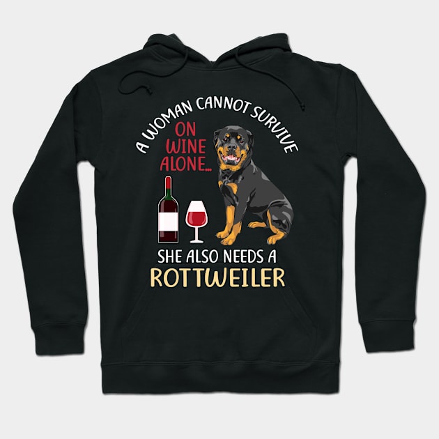 A Woman Cannot Survive On Wine Alone Rottweiler Dog Lovers Hoodie by KittleAmandass